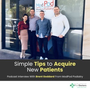 Ep021: Simple Techniques to Acquire New Patients with Brent Goddard from Mod Pod Sports Podiatry