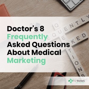 Ep002: Doctor’s 8 Frequently Asked Questions About Medical Marketing