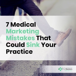 Ep008: 7 Medical Marketing Mistakes That Could Sink Your Practice
