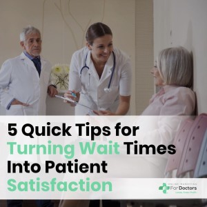 Ep012: 5 Quick Tips for Turning Wait Times Into Patient Satisfaction