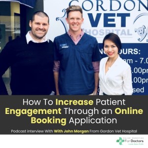 Ep022: How To Increase Patient Engagement Through an Online Booking Application