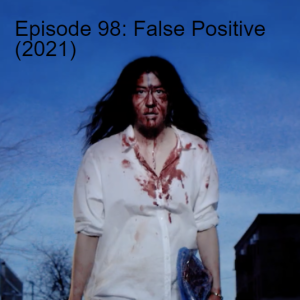 Episode 98: False Positive (2021)
