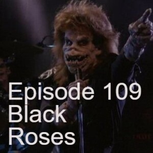 Episode 109: Black Roses