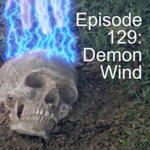 Episode 129: Demon Wind