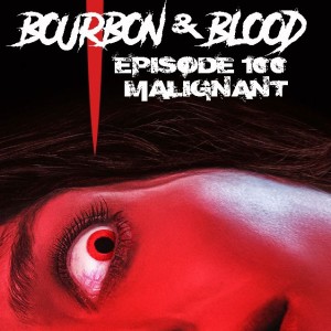 Episode 100: Malignant