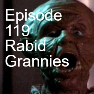 Episode 119: Rabid Grannies (1988)