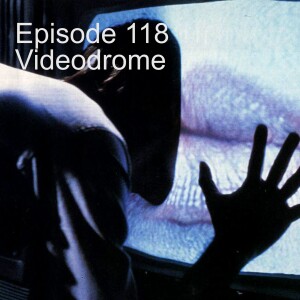 Episode 118: Videodrome