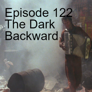 Episode 122: The Dark Backward