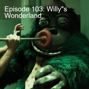 Episode 103: Willy”s Wonderland