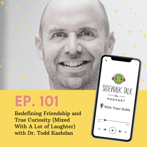 Redefining Friendship and True Curiosity (Mixed With A Lot of Laughter) with Dr. Todd Kashdan