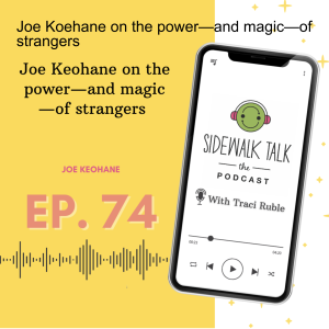 Joe Koehane on the power—and magic—of strangers