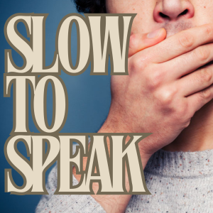 Slow to Speak - Week 1