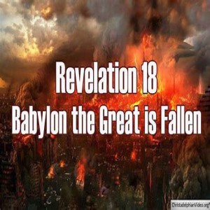 Revelation 18 . . . Babylon has Fallen