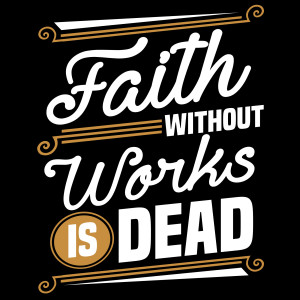 Faith without Works - James 2:14-26