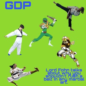 GDP#39 Lord Fohn Wants you not to rush testing for your belt in any martial art