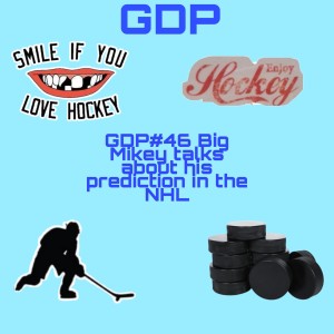 GDP#46 Big Mikey talks about his hockey prediction