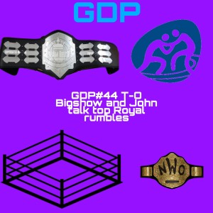GDP#44 T-O Big Show and John talk top Attitude era Royal Rumbles