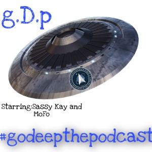 g.D.p#94 Sassy Kay and Mofo go deep on space, Elon Musk and other out of world theories.