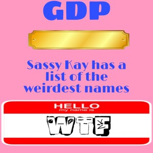 GDP#58 Sassy Kay gives her top 5 weirdest names