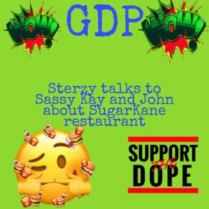 GDP #61 Sterzy talks to Sassy Kay and John about Sugar Kanes the restaurant