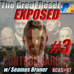 The Great Reset: Exposed | CONTROLIGARCHS Pt. 3 w/ Seamus Bruner | ACAS#67
