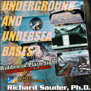 Underground & Undersea Bases | HIDDEN IN PLAIN SIGHT w/ Richard Sauder, PhD. | ACAS#71