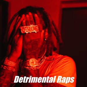 Ep. 37 Detrimental Raps