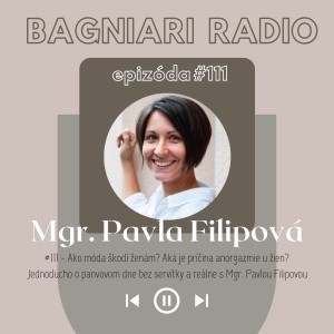 #111 - Ako móda škodí ženám? Aká je príčina anorgazmie u žien? O panvovom dne bez servítky a reálne s Mgr. Pavlou Filipovou.