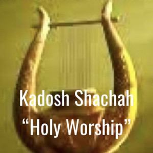1. Kadosh Shachah 