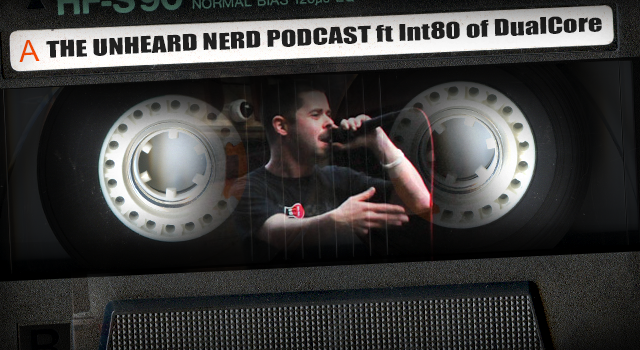 The Unheard Nerd | Podcast #30 | Int80 of Dual Core