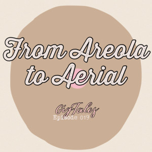 019 - From Areola to Aerial