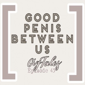 043 - Good Penis Between Us