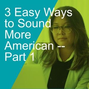3 Easy Ways to Sound More American -- Part 1