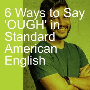 6 Ways to Say ’OUGH’ in Standard American English