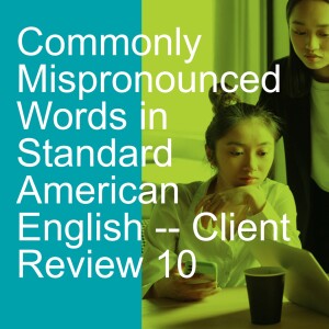 Commonly Mispronounced Words in Standard American English -- Client Review 10