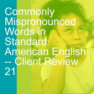 Commonly Mispronounced Words in Standard American English -- Client Review 21