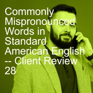 Commonly Mispronounced Words in Standard American English -- Client Review 28