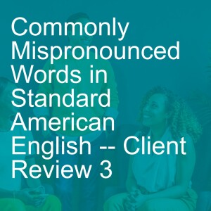 Commonly Mispronounced Words in Standard American English -- Client Review 3
