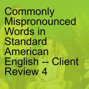 Commonly Mispronounced Words in Standard American English -- Client Review 4