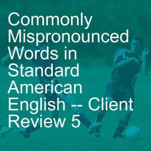 Commonly Mispronounced Words in Standard American English -- Client Review 5