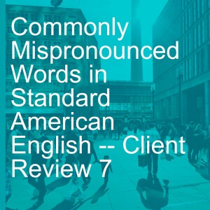 Commonly Mispronounced Words in Standard American English -- Client Review 7