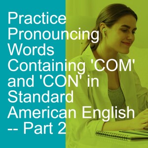 Practice Pronouncing Words Containing ’COM’ and ’CON’ in Standard American English -- Part2