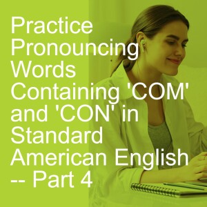 Practice Pronouncing Words Containing ’COM’ and ’CON’ in Standard American English -- Part 4