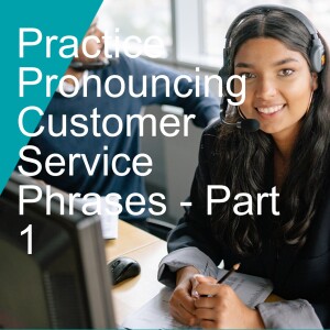 Practice Pronouncing Customer Service Phrases - Part 1