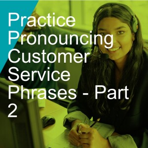 Practice Pronouncing Customer Service Phrases - Part 2