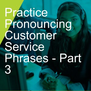 Practice Pronouncing Customer Service Phrases - Part 3