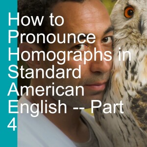 How to Pronounce Homographs in Standard American English -- Part 4