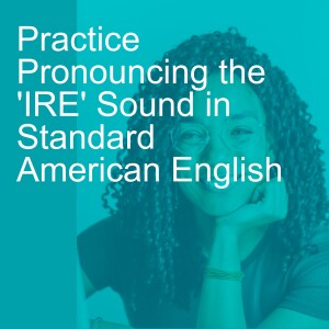 Practice Pronouncing the 'IRE' Sound in Standard American English