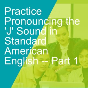 Practice Pronouncing the ’J’ Sound in Standard American English -- Part 1