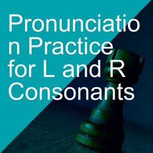 Pronunciation Practice for L and R Consonants